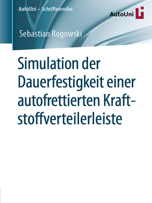 cover image of Simulation der Dauerfestigkeit einer autofrettierten Kraftstoffverteilerleiste